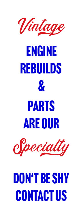 Vintage Engine Rebuilds and Parts is our Specialty Vintage Engine Rebuilds and Parts is our Specialty